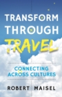 Transform Through Travel : Connecting Across Cultures - eBook