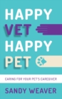 Happy Vet Happy Pet : Caring for your Pet's Caregiver - Book