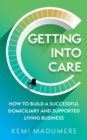 Getting into Care : How to build a successful domiciliary and supported living business - Book