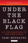 Under the Black Flag : An Exclusive Insight into the Inner Workings of ISIS - Book