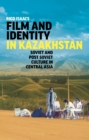 Film and Identity in Kazakhstan : Soviet and Post-Soviet Culture in Central Asia - Book