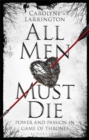 All Men Must Die : Power and Passion in Game of Thrones - Book