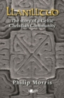 Llanilltud - The Story of a Celtic Christian Community : The Story of a Celtic Christian Community - Book