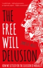 The Free Will Delusion : How We Settled for the Illusion of Morality - eBook