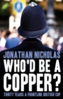 Who'd be a copper? : Thirty years a frontline British cop - eBook