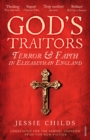 God's Traitors : Terror and Faith in Elizabethan England - Book