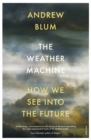 The Weather Machine : How We See Into the Future - Book