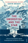 The Swordfish and the Star : Life on Cornwall's most treacherous stretch of coast - Book