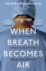 When Breath Becomes Air : The ultimate moving life-and-death story - Book