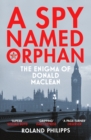 A Spy Named Orphan : The Enigma of Donald Maclean - Book