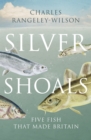 Silver Shoals : Five Fish That Made Britain - Book