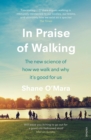 In Praise of Walking : The new science of how we walk and why it’s good for us - Book