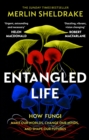 Entangled Life : The phenomenal Sunday Times bestseller exploring how fungi make our worlds, change our minds and shape our futures - Book
