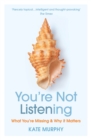 You’re Not Listening : What You’re Missing and Why It Matters - Book