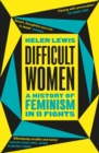 Difficult Women : A History of Feminism in 11 Fights (The Sunday Times Bestseller) - Book