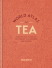 World Atlas of Tea : From the leaf to the cup, the world's teas explored and enjoyed - eBook