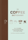 The Coffee Dictionary : An A-Z of coffee, from growing & roasting to brewing & tasting - eBook