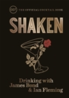 Shaken : Drinking with James Bond and Ian Fleming, the official cocktail book - Book