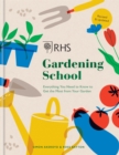 RHS Gardening School : Everything You Need to Know to Get the Most from Your Garden - Book
