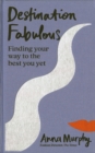 Destination Fabulous : Finding your way to the best you yet - eBook