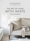 The White Company The Art of Living with White : A Year of Inspiration - eBook