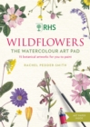 RHS Wildflowers Watercolour Art Pad : Create beautiful wildflower paintings with botanical art expert - Book
