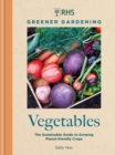 RHS Greener Gardening: Vegetables : The sustainable guide to growing planet-friendly crops - Book