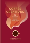 Coffee Creations : 90 delicious recipes for the perfect cup - eBook