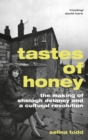 Tastes of Honey : The Making of Shelagh Delaney and a Cultural Revolution - Book