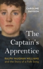 The Captain's Apprentice : Ralph Vaughan Williams and the Story of a Folk Song - Book