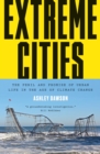 Extreme Cities : The Peril and Promise of Urban Life in the Age of Climate Change - Book