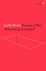 Frames of War : When is Life Grievable? - Book