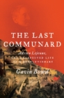 The Last Communard : Adrien Lejeune, the Unexpected Life of a Revolutionary - eBook