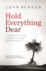 Hold Everything Dear : Dispatches on Survival and Resistance - eBook