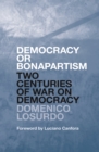 Democracy or Bonapartism : Two Centuries of War on Democracy - eBook