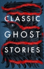 Classic Ghost Stories : Spooky Tales from Charles Dickens, H.G. Wells, M.R. James and many more - Book