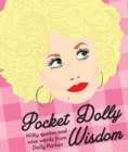 Pocket Dolly Wisdom : Witty Quotes and Wise Words from Dolly Parton - Book