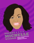 Pocket Michelle Wisdom : Wise and Inspirational Words From Michelle Obama - Book