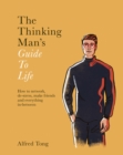 The Thinking Man's Guide to Life : How to Network, De-stress, Make Friends and Everything In-between - eBook