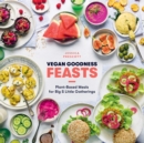Vegan Goodness: Feasts : Plant-Based Meals for Big and Little Gatherings - eBook