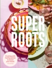 Super Roots : Cooking with Healing Spices to Boost Your Mood - eBook