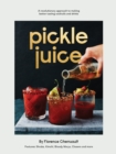 Pickle Juice : A Revolutionary Approach to Making Better Tasting Cocktails and Drinks - eBook