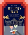Behind the Bar : 50 Cocktail Recipes from the World's Most Iconic Hotels - Book