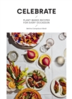 Celebrate : Plant Based Recipes for Every Occasion - Book