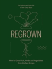 Regrown : How to Grow Fruit, Herbs and Vegetables from Kitchen Scraps - Book