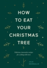 How to Eat Your Christmas Tree : Delicious, Innovative Recipes for Cooking with Trees - eBook