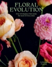 Floral Evolution : Over 20 Displays That Make the Most Of Every Stem - Book