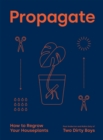 Propagate : How to Regrow your Houseplants - Book