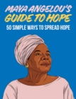 Maya Angelou's Guide to Hope : 50 Simple Ways to Spread Hope - Book