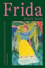 Frida: Style Icon : A Celebration of the Remarkable Style of Frida Kahlo - Book